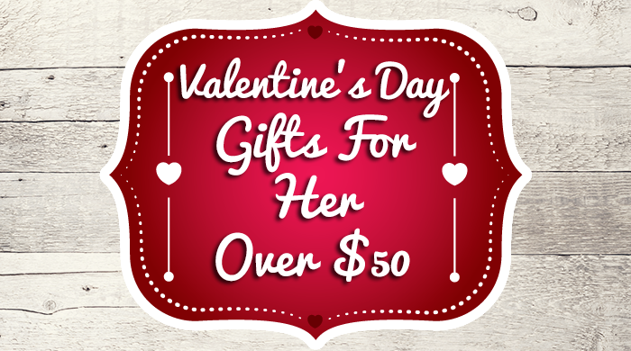 Valentine's Gifts For Her Over $50